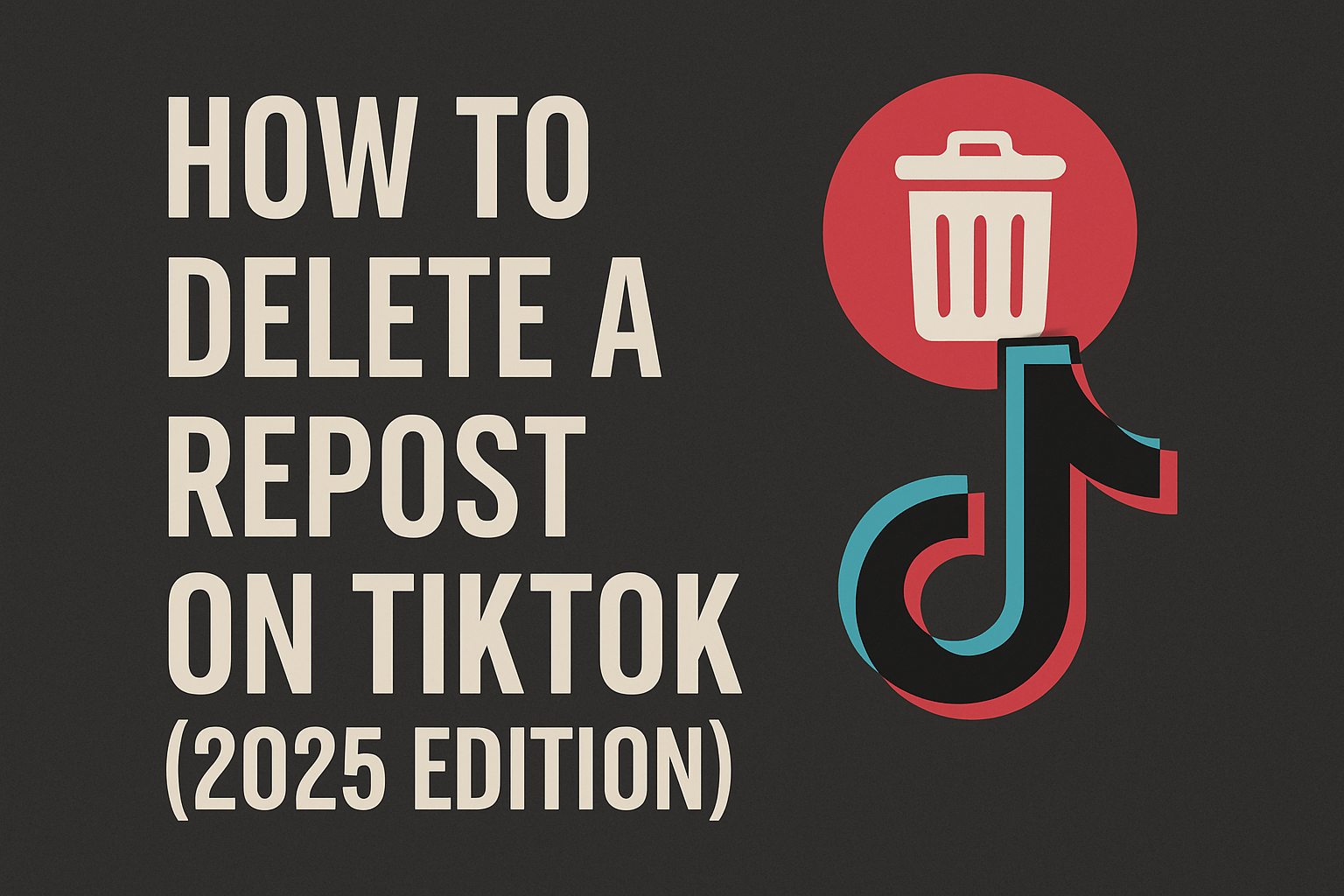 How to Delete a Repost on TikTok (2025 Edition)